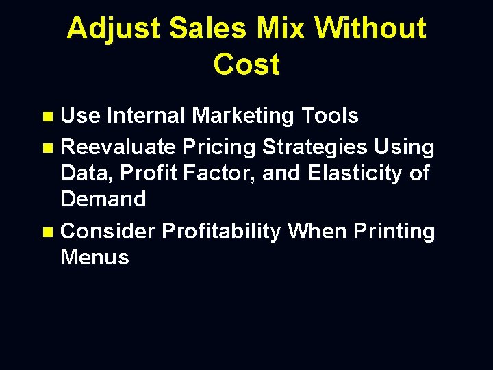 Adjust Sales Mix Without Cost Use Internal Marketing Tools n Reevaluate Pricing Strategies Using