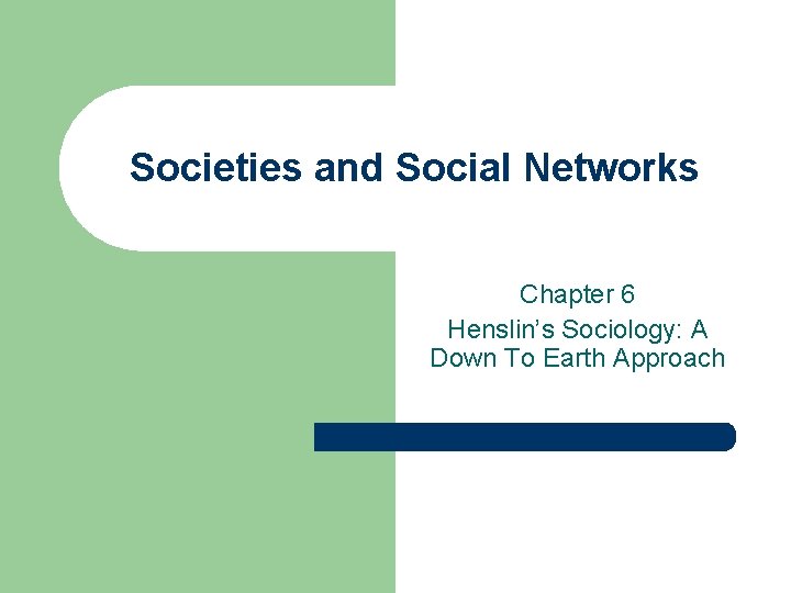 Societies and Social Networks Chapter 6 Henslin’s Sociology: A Down To Earth Approach 