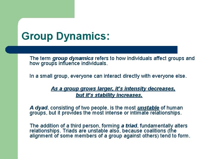 Group Dynamics: The term group dynamics refers to how individuals affect groups and how