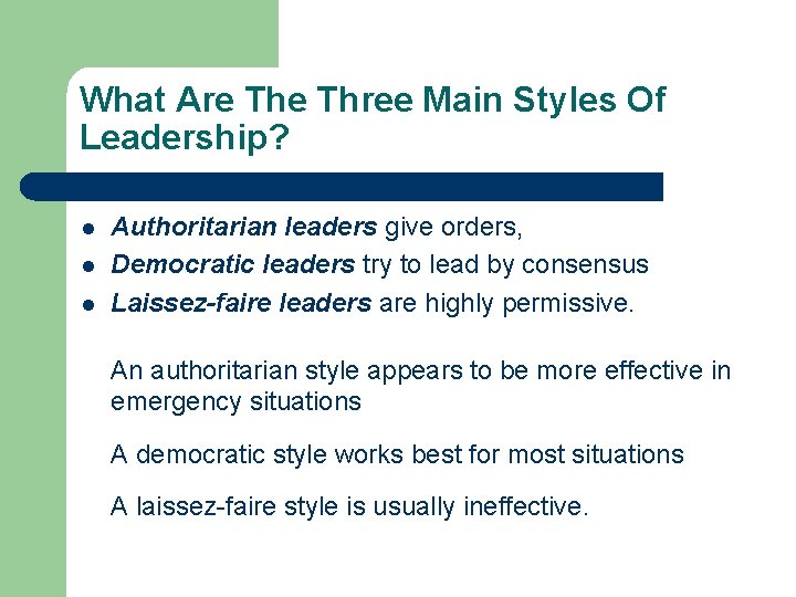 What Are Three Main Styles Of Leadership? l l l Authoritarian leaders give orders,