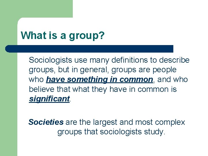 What is a group? Sociologists use many definitions to describe groups, but in general,