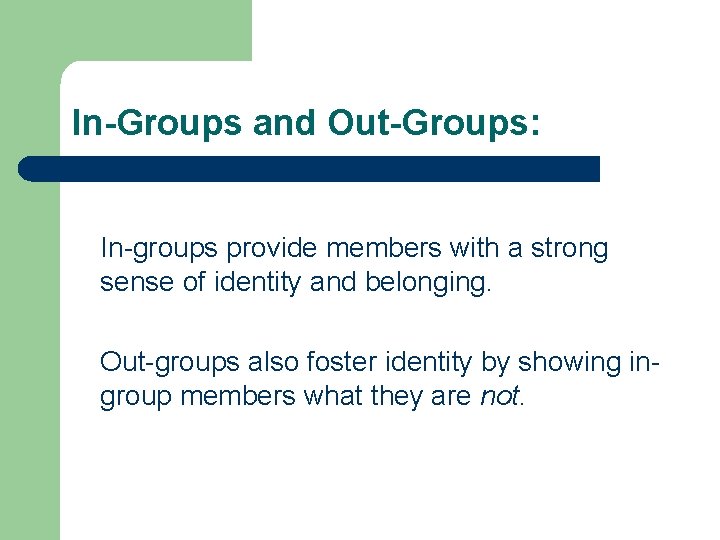 In-Groups and Out-Groups: In-groups provide members with a strong sense of identity and belonging.