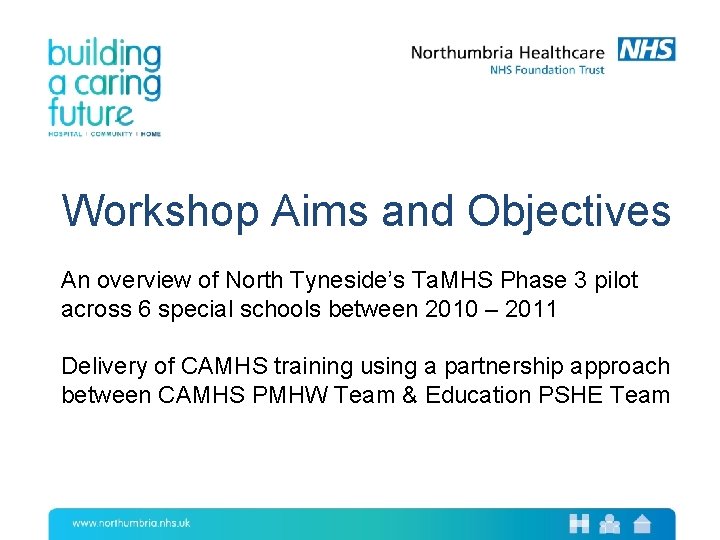 Workshop Aims and Objectives An overview of North Tyneside’s Ta. MHS Phase 3 pilot