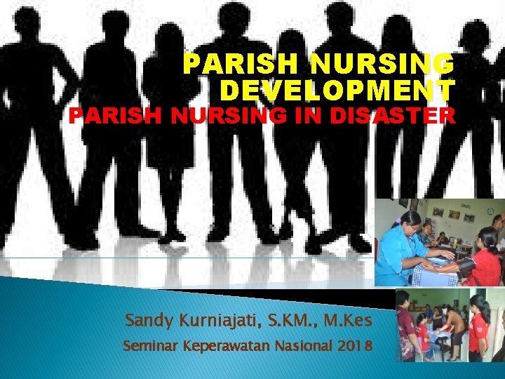 PARISH NURSING DEVELOPMENT PARISH NURSING IN DISASTER Sandy Kurniajati, S. KM. , M. Kes