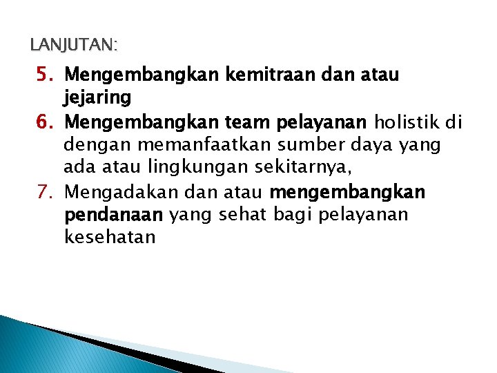 LANJUTAN: 5. Mengembangkan kemitraan dan atau jejaring 6. Mengembangkan team pelayanan holistik di dengan