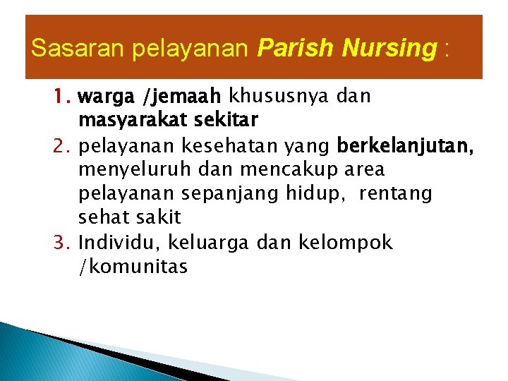 Sasaran pelayanan Parish Nursing : 1. warga /jemaah khususnya dan masyarakat sekitar 2. pelayanan