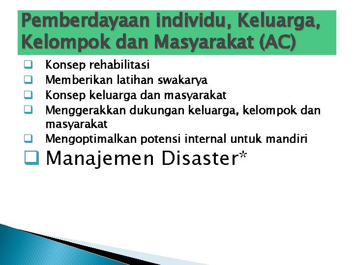 Pemberdayaan individu, Keluarga, Kelompok dan Masyarakat (AC) q q q Konsep rehabilitasi Memberikan latihan