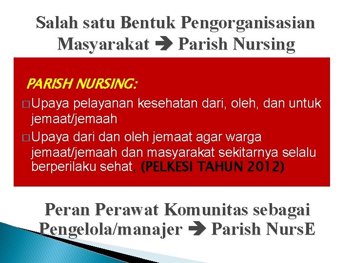 Salah satu Bentuk Pengorganisasian Masyarakat Parish Nursing PARISH NURSING: � Upaya pelayanan kesehatan dari,