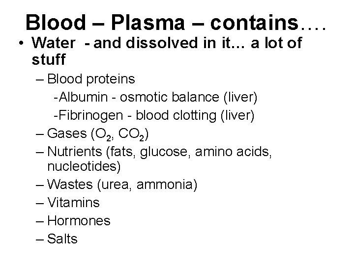 Blood – Plasma – contains…. • Water - and dissolved in it… a lot