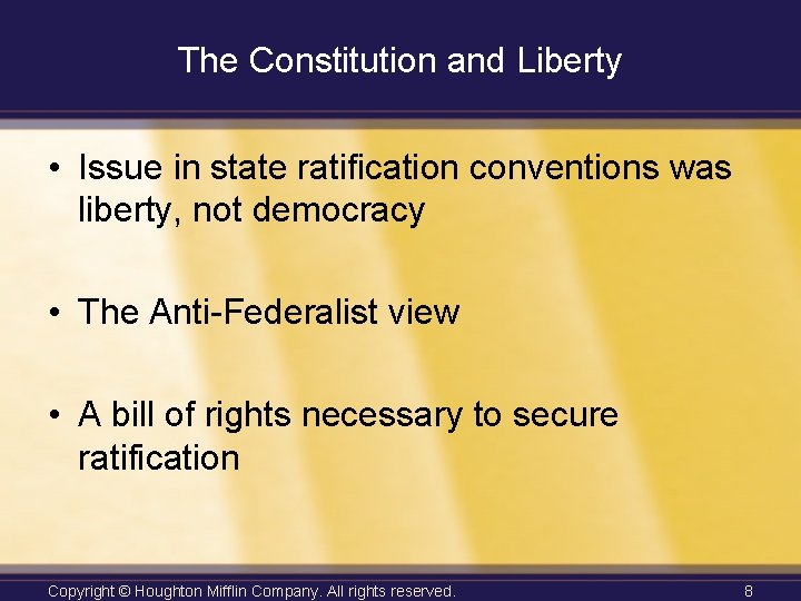 The Constitution and Liberty • Issue in state ratification conventions was liberty, not democracy