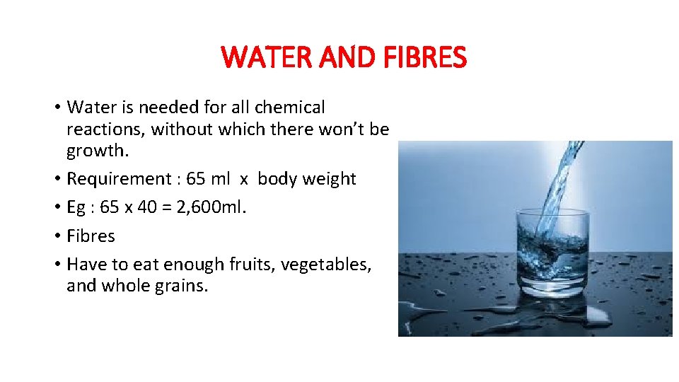 WATER AND FIBRES • Water is needed for all chemical reactions, without which there