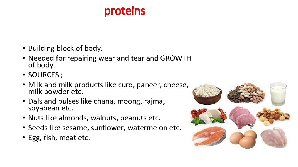 proteins • Building block of body. • Needed for repairing wear and tear and