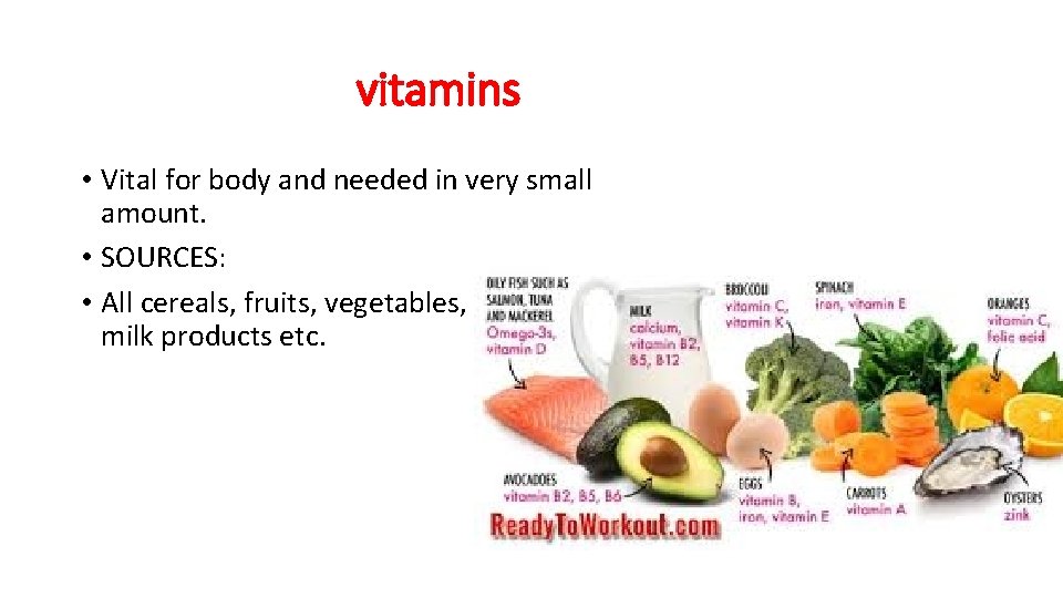 vitamins • Vital for body and needed in very small amount. • SOURCES: •