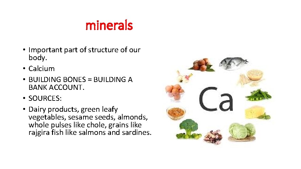 minerals • Important part of structure of our body. • Calcium • BUILDING BONES