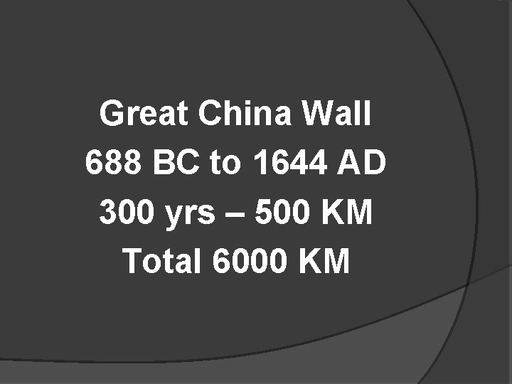 Great China Wall 688 BC to 1644 AD 300 yrs – 500 KM Total