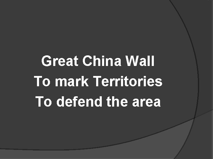 Great China Wall To mark Territories To defend the area 
