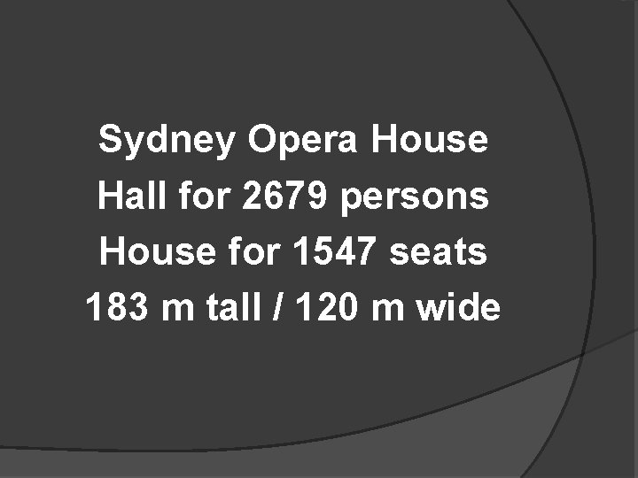 Sydney Opera House Hall for 2679 persons House for 1547 seats 183 m tall