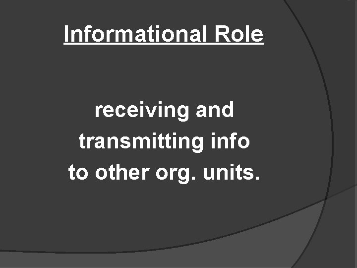 Informational Role receiving and transmitting info to other org. units. 