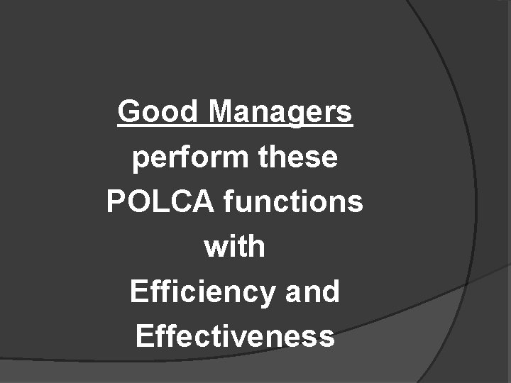 Good Managers perform these POLCA functions with Efficiency and Effectiveness 