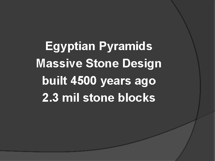 Egyptian Pyramids Massive Stone Design built 4500 years ago 2. 3 mil stone blocks