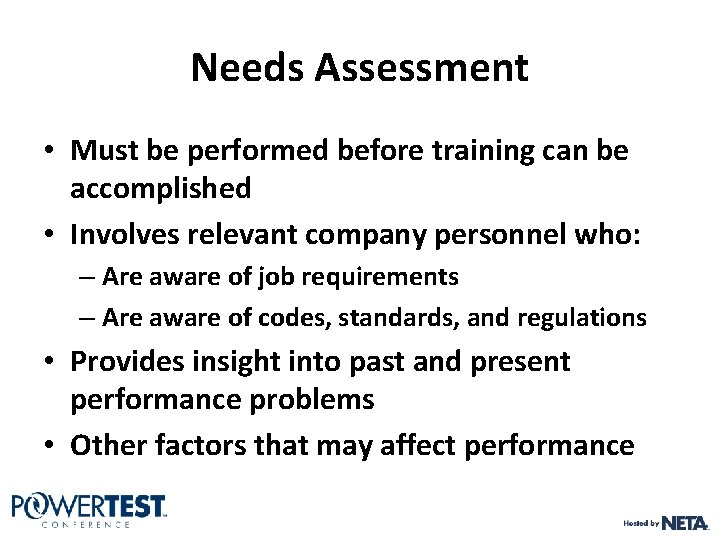 Needs Assessment • Must be performed before training can be accomplished • Involves relevant Needs Assessment • Must be performed before training can be accomplished • Involves relevant
