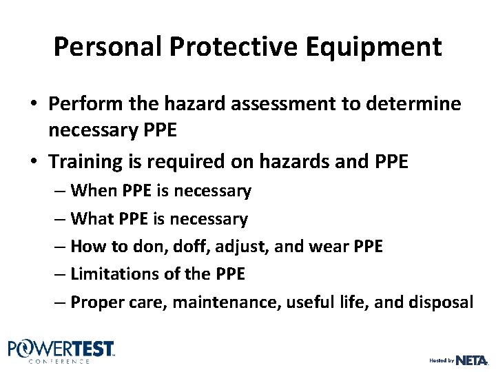 Personal Protective Equipment • Perform the hazard assessment to determine necessary PPE • Training Personal Protective Equipment • Perform the hazard assessment to determine necessary PPE • Training