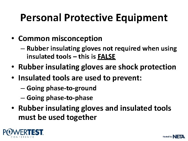Personal Protective Equipment • Common misconception – Rubber insulating gloves not required when using Personal Protective Equipment • Common misconception – Rubber insulating gloves not required when using