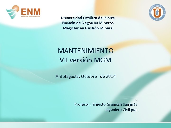 Universidad Católica del Norte Escuela de Negocios Mineros Magister en Gestión Minera MANTENIMIENTO VII