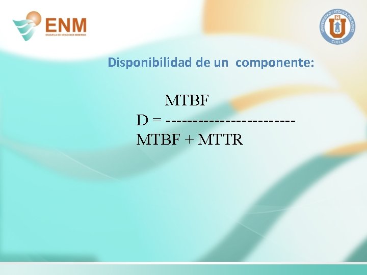 Disponibilidad de un componente: MTBF D = ------------MTBF + MTTR 