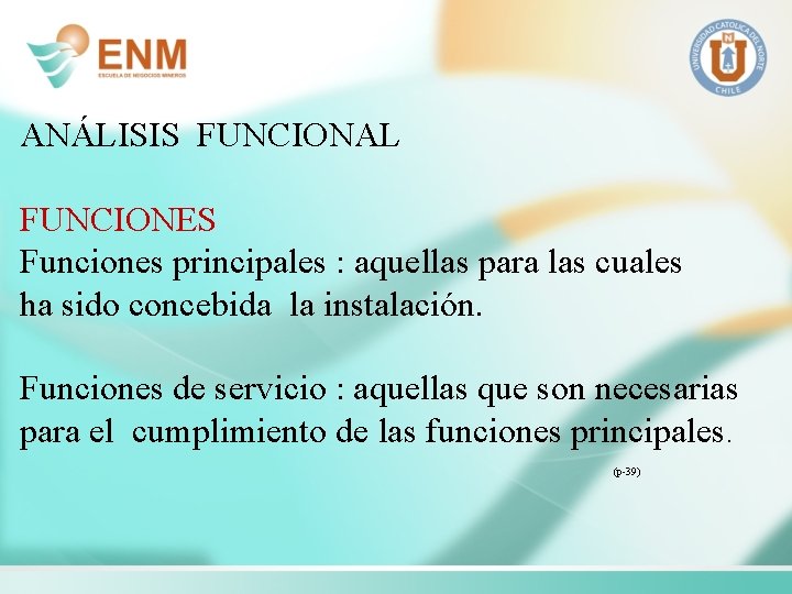 ANÁLISIS FUNCIONAL FUNCIONES Funciones principales : aquellas para las cuales ha sido concebida la