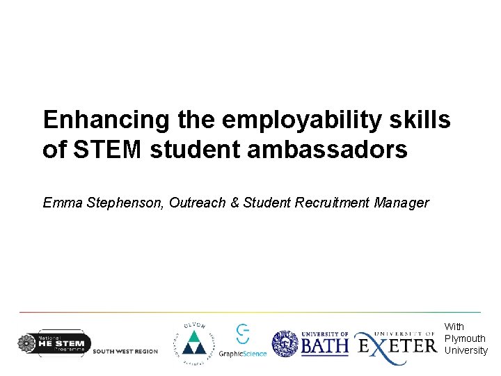 Enhancing the employability skills of STEM student ambassadors Emma Stephenson, Outreach & Student Recruitment