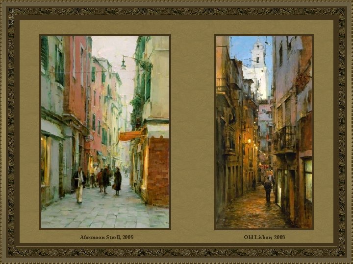 Afternoon Stroll, 2008 Old Lisbon, 2008 