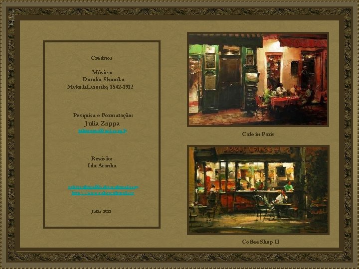 Créditos Música: Dumka-Shumka Mykola Lysenko, 1842 -1912 Pesquisa e Formatação: Julia Zappa juliazappa@uol. com.