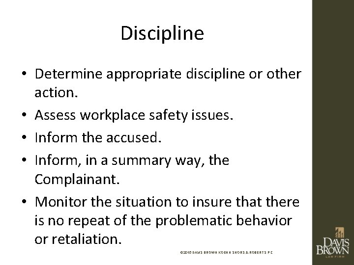 Discipline • Determine appropriate discipline or other action. • Assess workplace safety issues. •