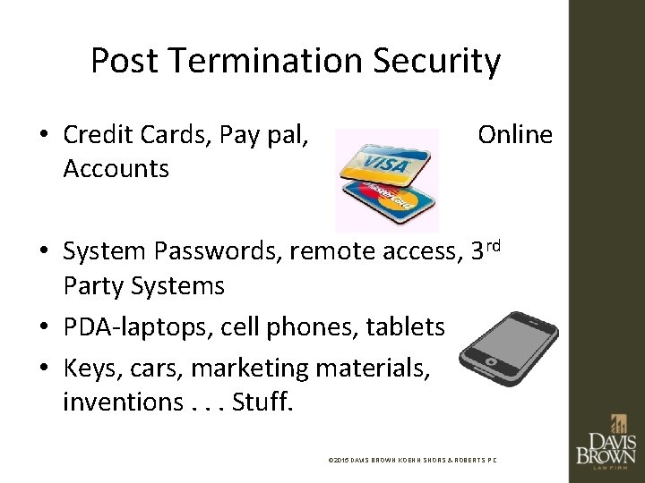 Post Termination Security • Credit Cards, Pay pal, Accounts Online • System Passwords, remote