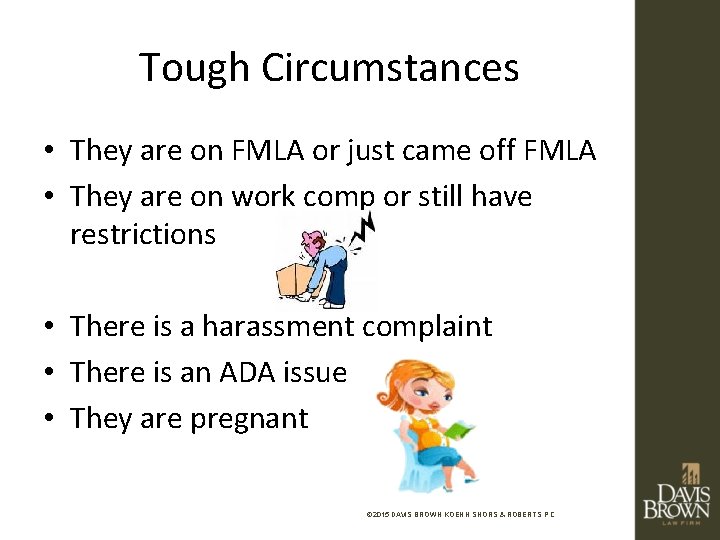 Tough Circumstances • They are on FMLA or just came off FMLA • They