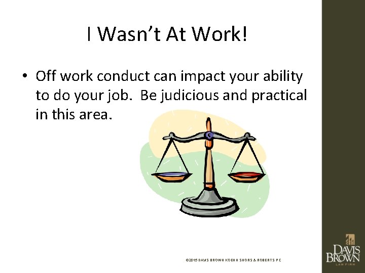 I Wasn’t At Work! • Off work conduct can impact your ability to do