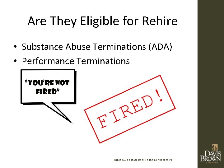 Are They Eligible for Rehire • Substance Abuse Terminations (ADA) • Performance Terminations ©