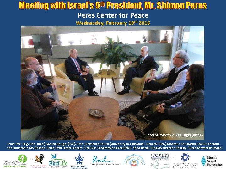 Meeting with Israel’s 9 th President, Mr. Shimon Peres Center for Peace Wednesday, February