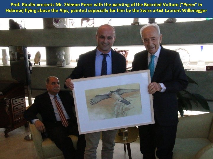Prof. Roulin presents Mr. Shimon Peres with the painting of the Bearded Vulture (“Peres”