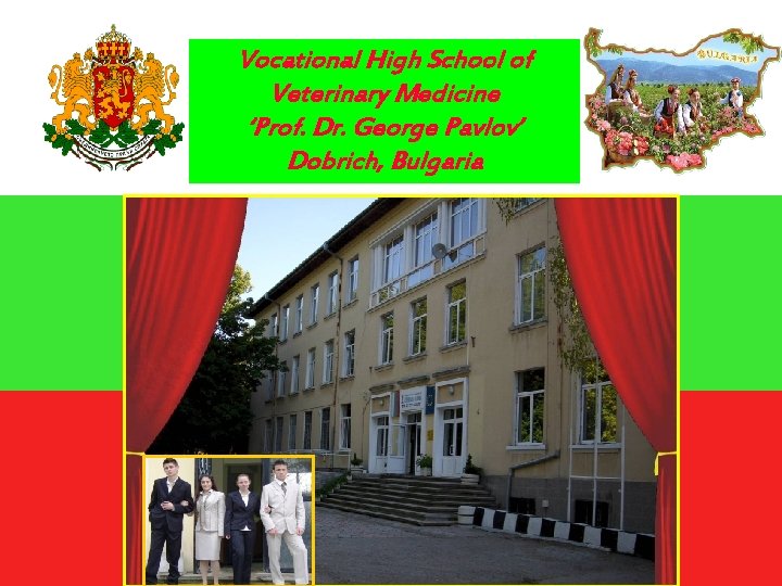 Vocational High School of Veterinary Medicine ‘Prof. Dr. George Pavlov’ Dobrich, Bulgaria 