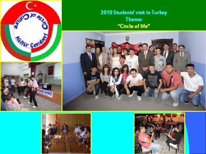 2010 Students’ visit in Turkey Theme: “Circle of life” 