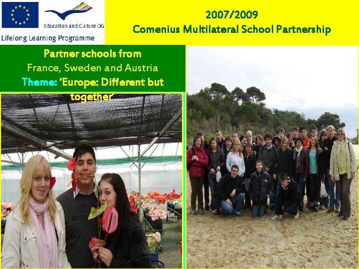 2007/2009 Comenius Multilateral School Partnership Partner schools from France, Sweden and Austria Theme: ‘Europe: