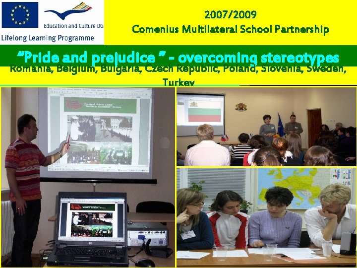 2007/2009 Comenius Multilateral School Partnership “Pride and prejudice ” - overcoming stereotypes Romania, Belgium,