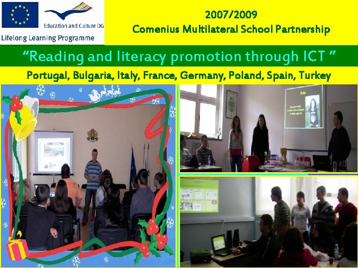 2007/2009 Comenius Multilateral School Partnership “Reading and literacy promotion through ICT ” Portugal, Bulgaria,