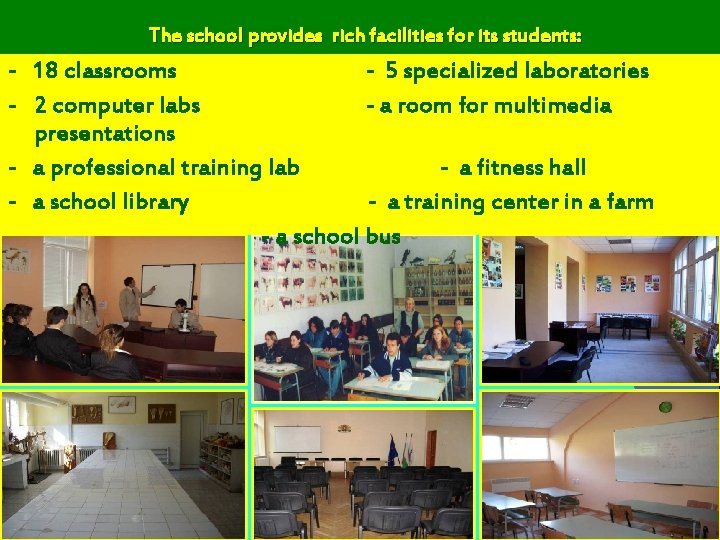 The school provides rich facilities for its students: - 18 classrooms - 5 specialized