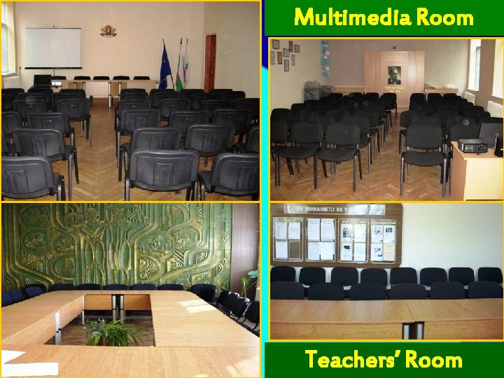 Multimedia Room Teachers’ Room 