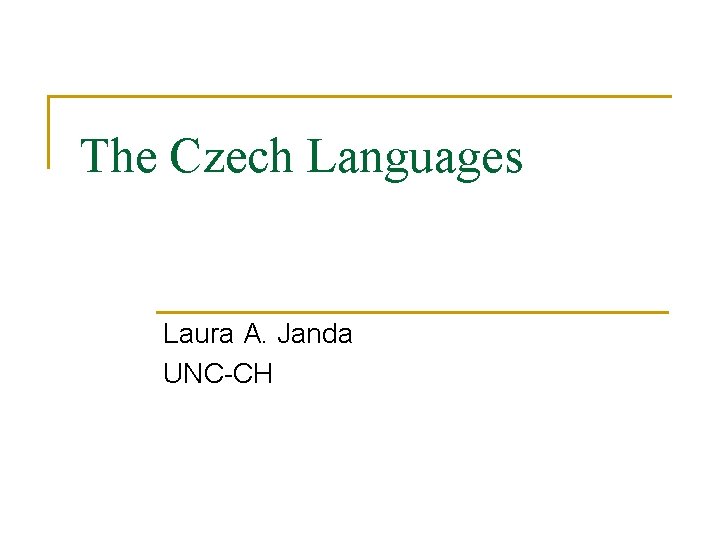 The Czech Languages Laura A. Janda UNC-CH 