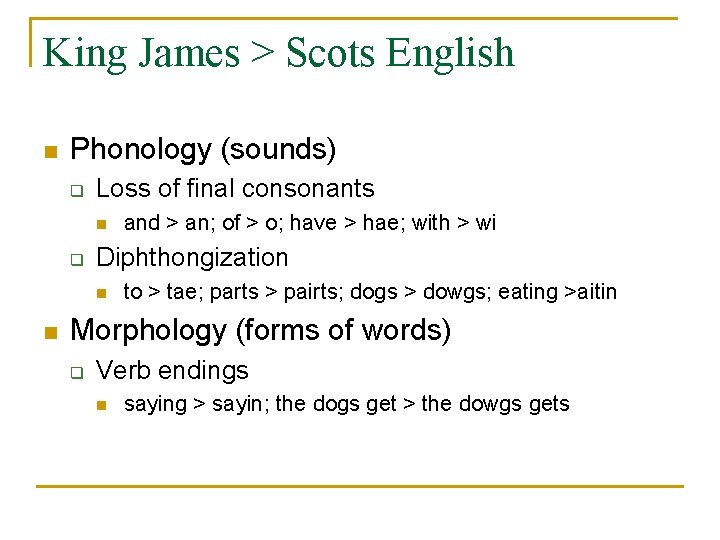 King James > Scots English n Phonology (sounds) q Loss of final consonants n