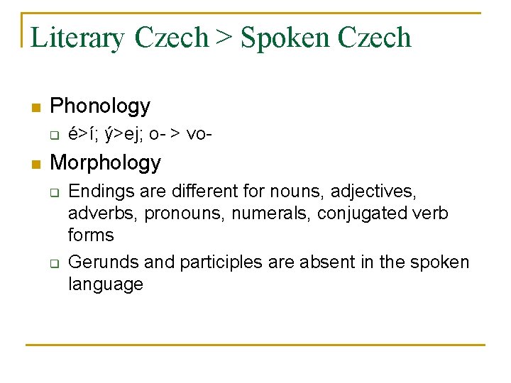 Literary Czech > Spoken Czech n Phonology q n é>í; ý>ej; o- > vo-